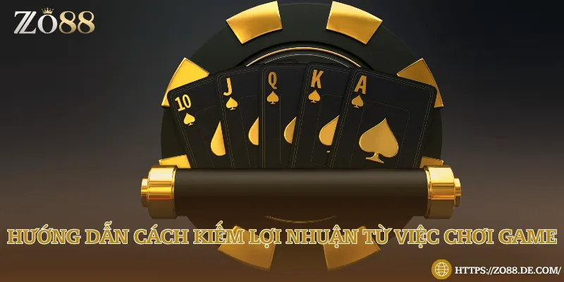 Hướng dẫn chơi game kiếm lợi nhuận đơn giản nhất 