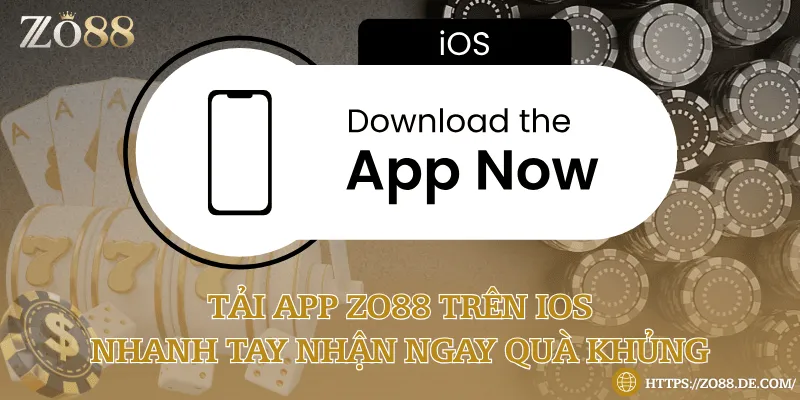 Tải app Zo88 trên IOS - Nhanh tay nhận ngay quà khủng